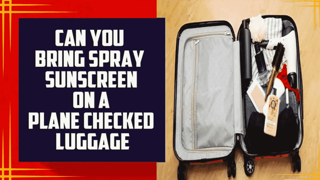 Can You Bring Spray Sunscreen On A Plane?